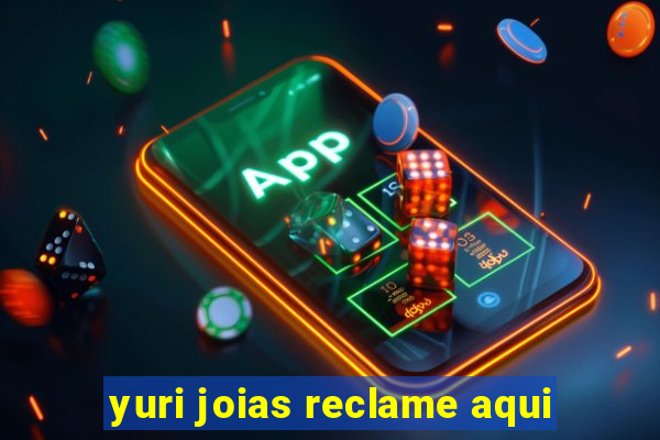 yuri joias reclame aqui